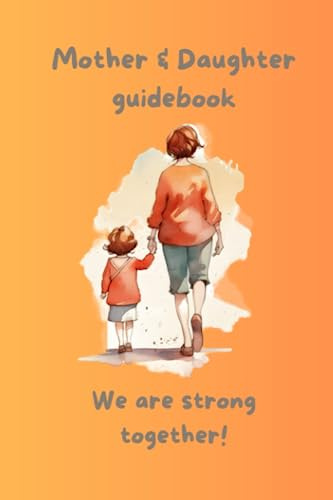Mother & Daughter guidebook – We are strong together!: Your parenting book & journal to create rules and strategies for parents and children.