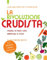 La rivoluzione crudista: Tornare in forma senza rinunciare al gusto - Le 100 migliori ricette