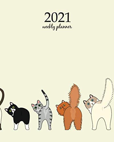 2021 Weekly Planner: Calendar Schedule Organizer Appointment Journal Notebook and Action day Set of funny cats showing their butts (Weekly Monthly Planner 2021, Band 505)