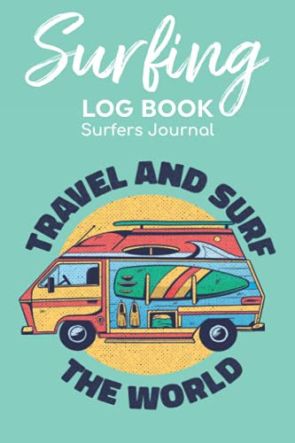 Surfing Log Book Surfers Journal: Record Your Sessions & Adventure Outdoors Travel With Surf Location,Air Condition,Water Temperature,Board Equipment ... Wave Size Organizer & Tide Stage Notes