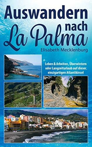 Auswandern nach La Palma: Leben & Arbeiten, Überwintern oder Langzeiturlaub auf dieser einzigartigen Kanareninsel
