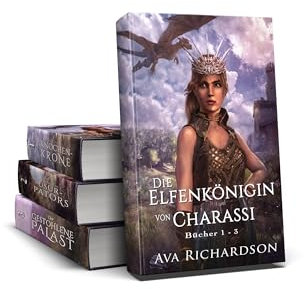 Die Elfenkönigin von Charassi: Bücher 1-3 (Die Elfenkönigin von Charassi (Teil I))