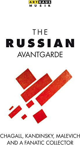The Russian Avant-garde - Chagall, Kandinsky, Malevich and a Fanatic Collector [2014]