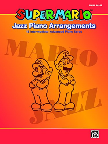 Super Mario Jazz Piano Arrangements: 15 Intermediate-Advanced Sheet Music Piano Solos From the Nintendo® Video Game Collection: 15 Intermediate-Advanced Piano Solos (English Edition)