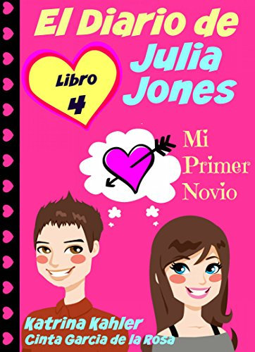 El Diario de Julia Jones - Libro 4 - Mi Primer Novio (Spanish Edition)