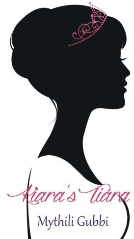 Kiara's Tiara by Mythili Gubbi (2014-12-01)