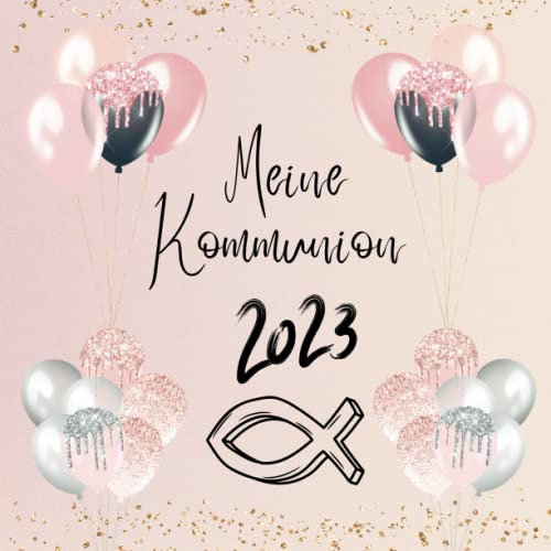 Meine Kommunion 2023 Gästebuch: Erinnerungsalbum zur Kommunion für Jungen und Mädchen. Geschenk zur Kommunion. Erinnerungsbuch zum Eintragen persönlicher Glückwünsche. Deutsch
