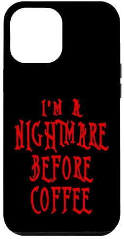 iPhone 13 Pro Max I'm A Nightmare Before Coffee Case