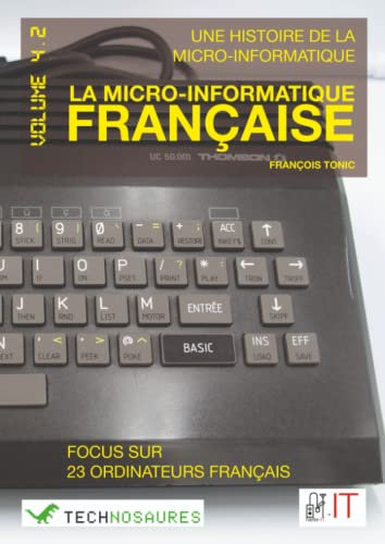 Une histoire de la micro-informatique : la micro-informatique française volume 4.2: Focus sur 23 ordinateurs français