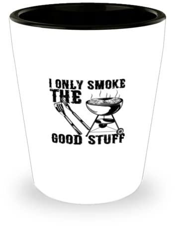 Schnapsglas Party Lustig I Only Smoke The Good Stuff Grillen