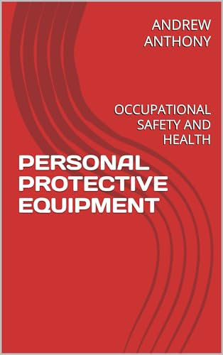 PERSONAL PROTECTIVE EQUIPMENT: OCCUPATIONAL SAFETY AND HEALTH