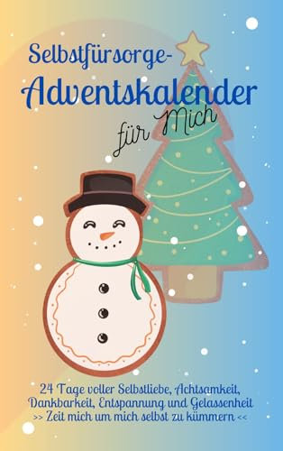 Selbstfürsorge Adventskalender für Mich: 24 Tage voller Selbstliebe, Achtsamkeit, Dankbarkeit, Entspannung und Gelassenheit | Zeit mich um mich selbst zu kümmern