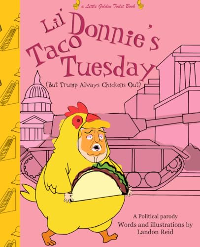 Lil’ Donnie’s Taco Tuesday: (But Trump Always Chickens Out) (Little golden toilet books)