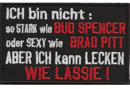 Nicht Bud Spencer, Brad Pitt Aber lecken wie Lassie, Biker Rocker Kutten Spruch Aufnäher