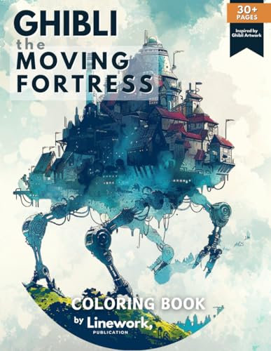 Relaxing Ghibli Fortress Coloring Book: Unwind with Over 30 Tranquil Moving Architecture Coloring Pages Inspired by Ghibli Style for a Calming ... Ghibli Inspired Coloring Book Collection)