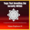 Yoga that Unveiling the Serenity With in: A Comprehensive Guide to Yoga Practice for Mind, Body, and Soul
