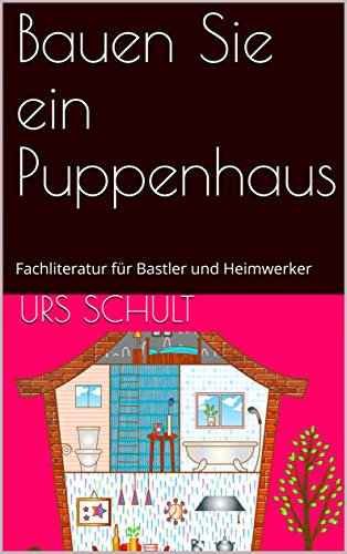 Bauen Sie ein Puppenhaus: Fachliteratur für Bastler und Heimwerker