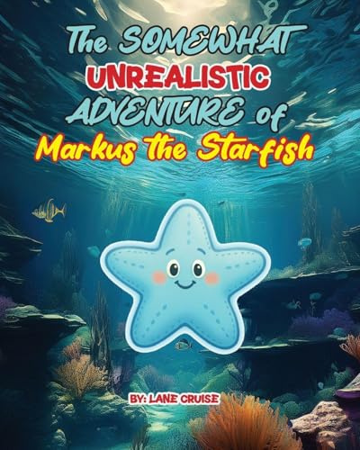 The SOMEWHAT Unrealistic ADVENTURE of Markus the Starfish