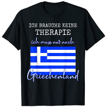 Ich brauche keine Therapie muss nur nach Griechenland Tshirt T-Shirt