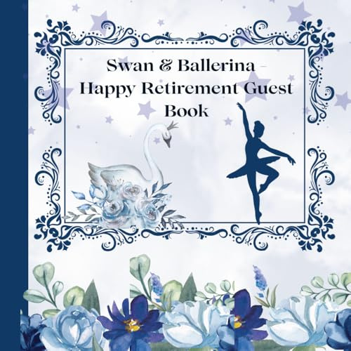 Swan & Ballerina - Retirement Guest Book: A Graceful Farewell to the Working Stage - A Keepsake for the Best Memories and Wishes