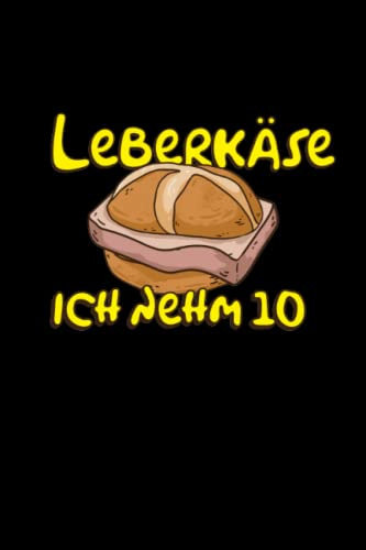 Leberkäse ich nehm 10: Lustiges Leberkäse Notizbuch mit 120 linierten Seiten A5 I Geschenk für Leberkäse Liebhaber