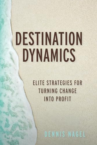 Destination Dynamics: Elite Strategies for Turning Change into Profit