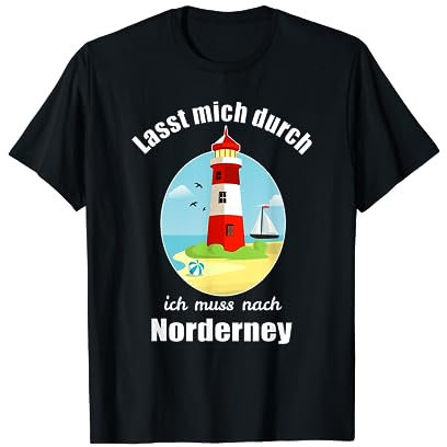 Lasst mich durch ich muss nach Norderney - Norderney T-Shirt
