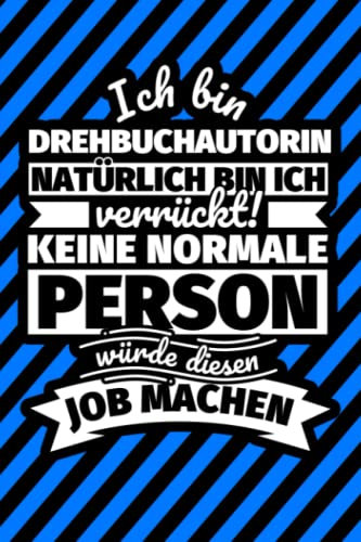 Notizbuch liniert: Ich bin Drehbuchautorin - Natürlich bin ich verrückt! Keine normale Person würde diesen Job machen