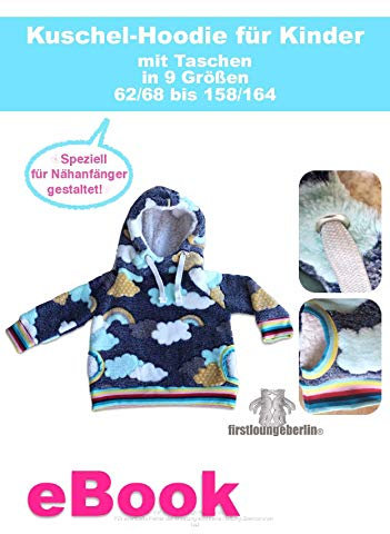 Kuschel-Hoodie Kinder nähen Schritt für Schritt inklusive Schnittmuster für Gr. 62 bis 164 von firstloungeberlin: Ausführliches Nähbuch mit Sofort-Download-Schnittmuster zum Nähen des Kinderpullis