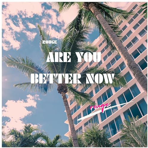 ARE YOU BETTER NOW