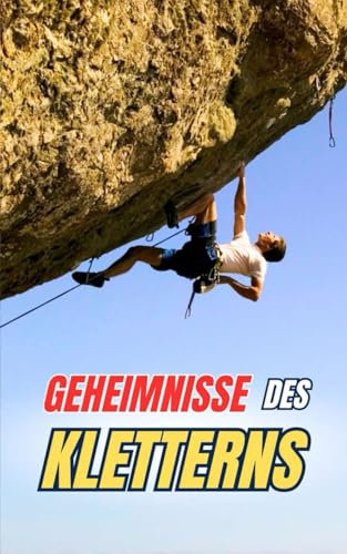 Geheimnisse des Kletterns: Kuriositäten und unglaubliche Fakten