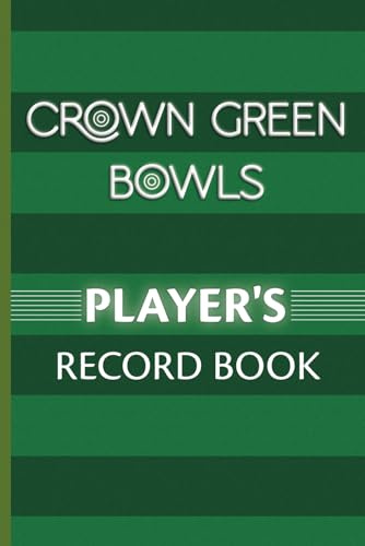 Crown Green Bowls Player's Record Book: Keep a record of your scores in leagues and competitions