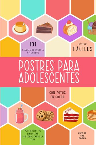 postres para adolescentes: 101 recetas de postres divertidos y fáciles