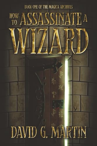 How to Assassinate a Wizard: Book One of The Magica Archives