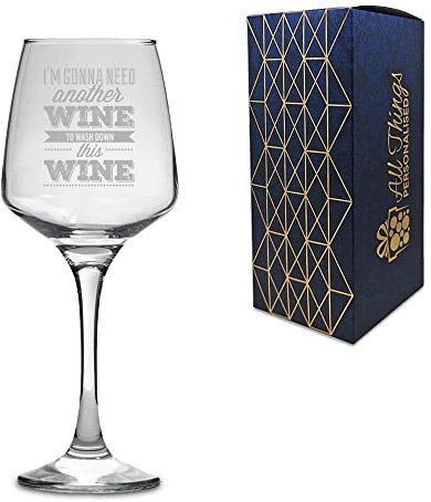Novelty Engraved/Printed Tallo Wine Glass - I'm Going to Need Another Wine to wash Down This Wine - Engraved with Message