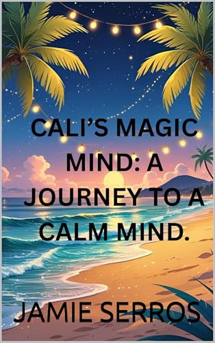 CALI'S MAGIC MIND: A JOURNEY TO A CALM MIND (English Edition)