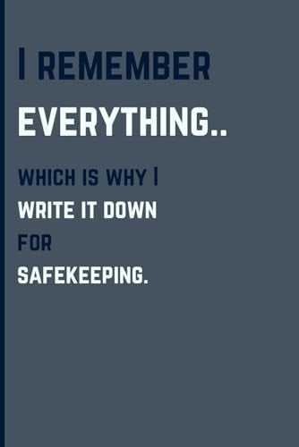 I remember everything… which is why I write it down for safekeeping.: Gift Notebook Journal for Friends and Family