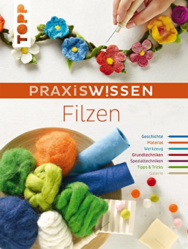 PraxisWissen Filzen: Die wichtigsten Materialien und Techniken