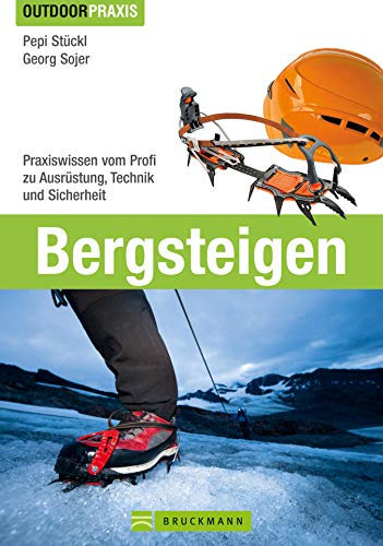 Outdoor Praxis Bergsteigen: Das Praxisbuch zu den Themen Bergwandern, Klettersteiggehen, Hochtouren und Skitourengehen von erfahrenen Berufsbergführern ... Ernährung und optimalen Ausrüstung