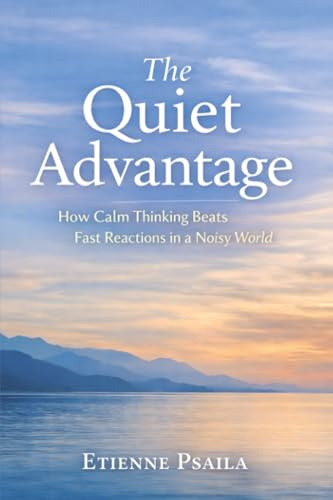 The Quiet Advantage: How Calm Thinking Beats Fast Reactions in a Noisy World