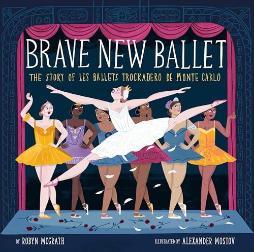 Brave New Ballet: The Story of Les Ballets Trockadero de Monte Carlo
