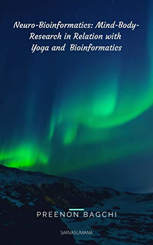 NEURO-BIOINFORMATICS: MIND-BODY-RESEARCH IN RELATION WITH YOGA & BIOINFORMATICS (English Edition)