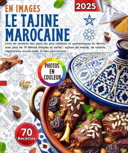 Le tajine Marocaine En Image : Livre de recettes des plats les plus célèbres et authentiques du Maroc, avec plus de 70 délices simples et variés : ... sucrés-salés, et bien plus encore.
