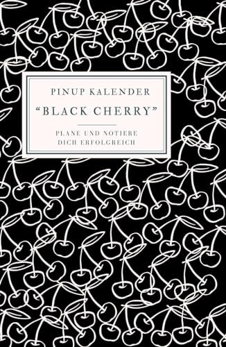 Pinup Kalender black Cherry: Plane und notiere dich erfolgreich im Jahr 2024! Mit Jahres-, Ferien-, Monats-, Wochenübersichtung, genügend Platz für Notizen aller Art und einem hochwertigen Design!
