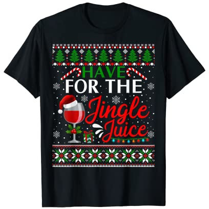 Weihnachtspullover, Weinglas, Have A Jingle Juice T-Shirt