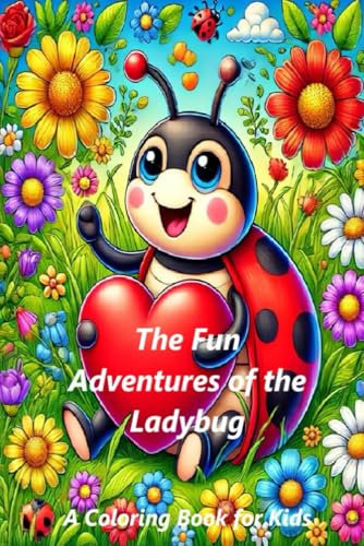 The Fun Adventures of the Ladybug: A Coloring Book for Kids