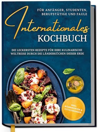 Livre de cuisine international pour les débutants, les étudiants, les professionnels et les paresseux : les recettes les plus délicieuses pour votre voyage culinaire dans les cuisines terrestres de