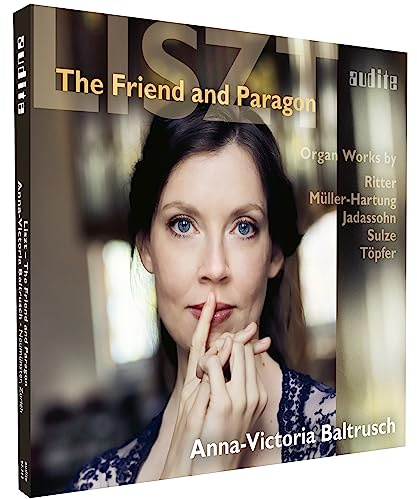 The Friend and Paragon - Orgelwerke aus Liszts Weimarer Umfeld