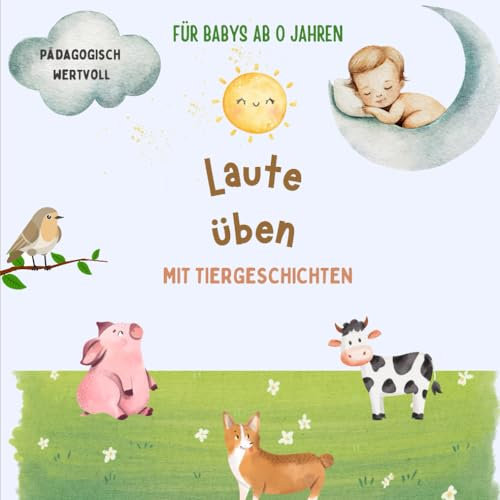 Laute üben mit Babys zur Förderung der Sprachentwicklung: Pädagogisch wertvoll - Gute Nacht Geschichten für Babys ab 0 Monaten - Perfektes Baby Geschenk
