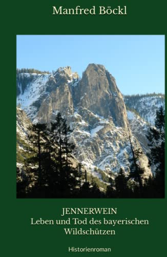JENNERWEIN Leben und Tod des bayerischen Wildschützen: Historienroman